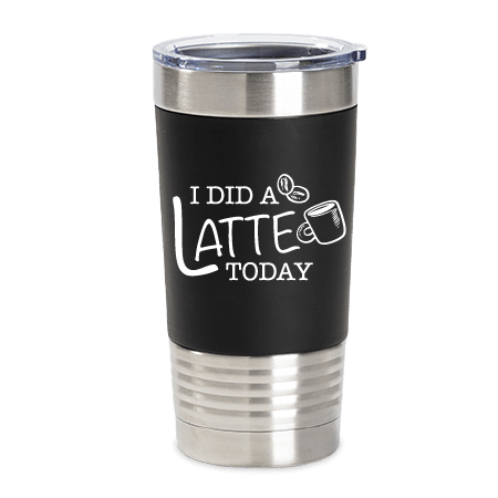 Coffee Tumbler (I Did A Latte Today)