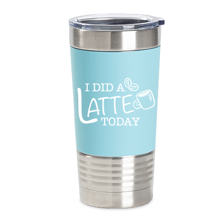 Coffee Tumbler (I Did A Latte Today)