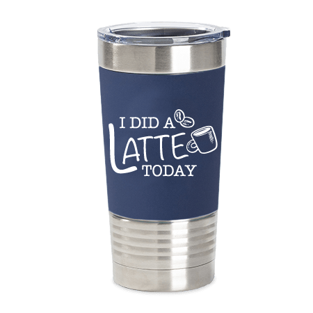 Coffee Tumbler (I Did A Latte Today)